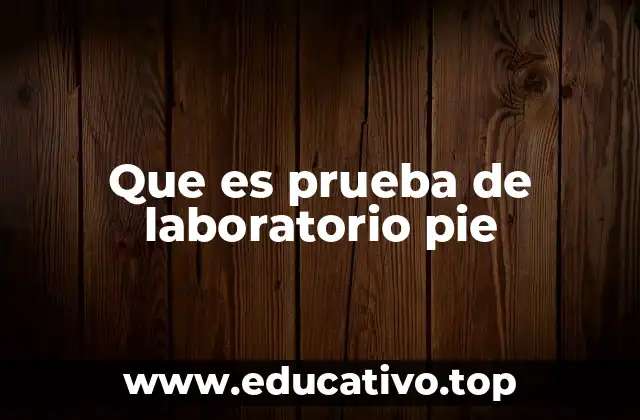 Que es prueba de laboratorio pie