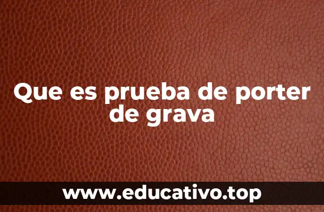 Que es prueba de porter de grava