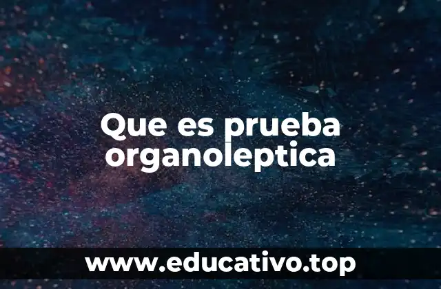 Que es prueba organoleptica