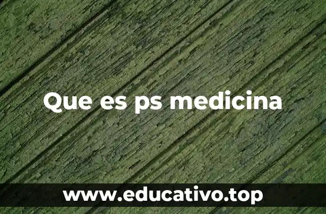 Que es ps medicina