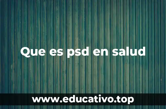 Que es psd en salud
