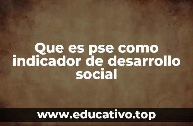 Que es pse como indicador de desarrollo social