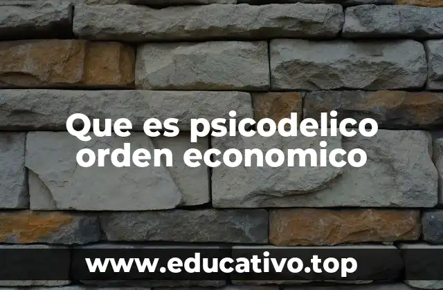 Que es psicodelico orden economico