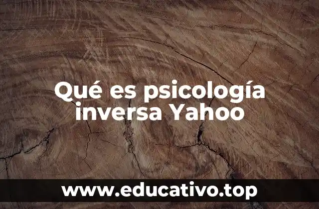 Qué es psicología inversa Yahoo