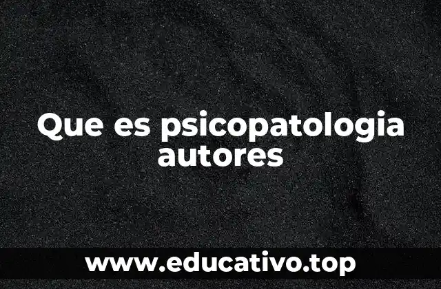 Que es psicopatologia autores