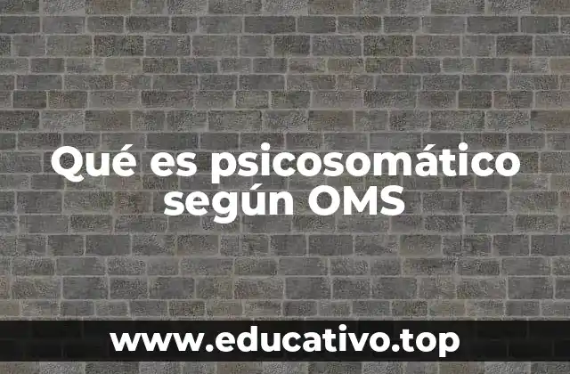 Qué es psicosomático según OMS