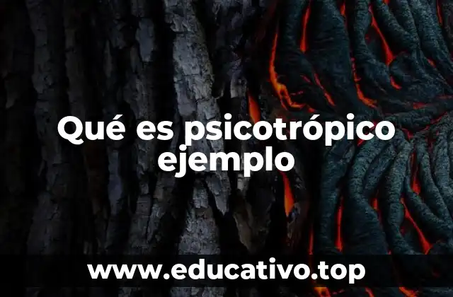 Qué es psicotrópico ejemplo