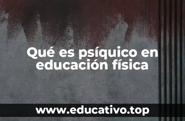Qué es psíquico en educación física
