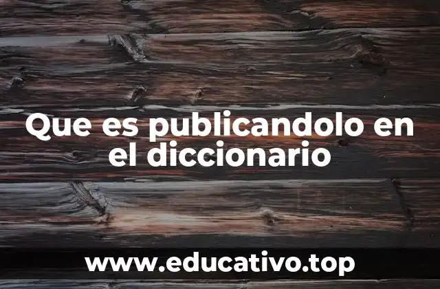 Que es publicandolo en el diccionario