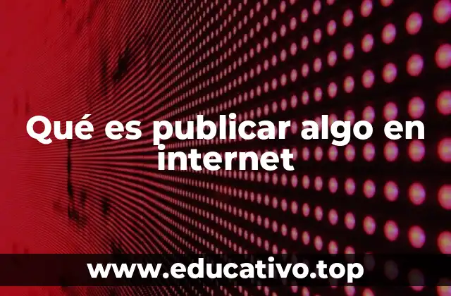 Qué es publicar algo en internet