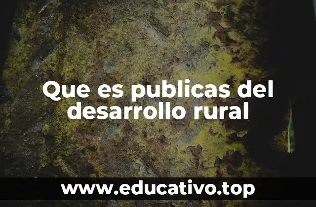 Que es publicas del desarrollo rural