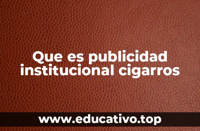 Que es publicidad institucional cigarros