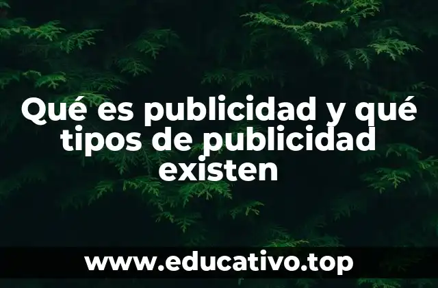Qué es publicidad y qué tipos de publicidad existen