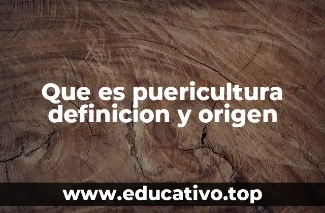 Que es puericultura definicion y origen