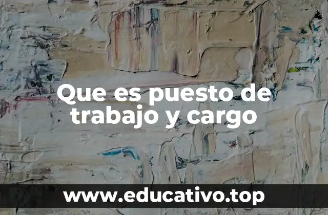 Que es puesto de trabajo y cargo