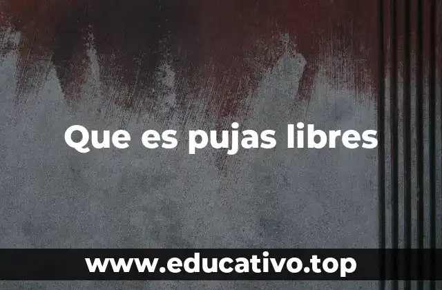 Que es pujas libres