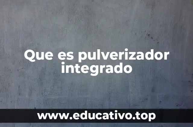 Que es pulverizador integrado