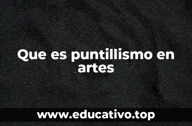Que es puntillismo en artes