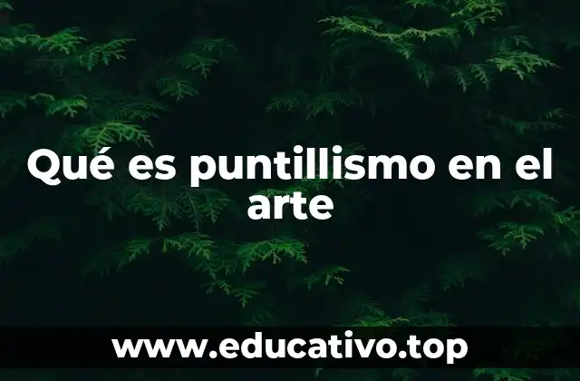 Qué es puntillismo en el arte