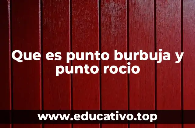 Que es punto burbuja y punto rocio