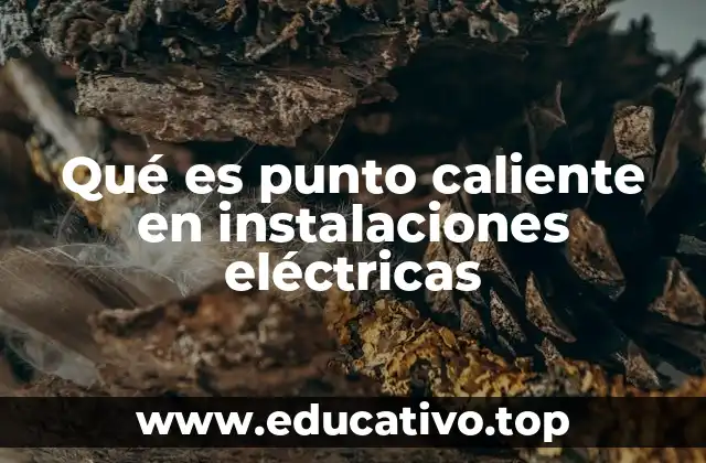Qué es punto caliente en instalaciones eléctricas