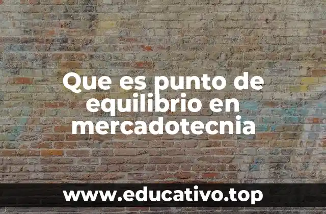 Que es punto de equilibrio en mercadotecnia