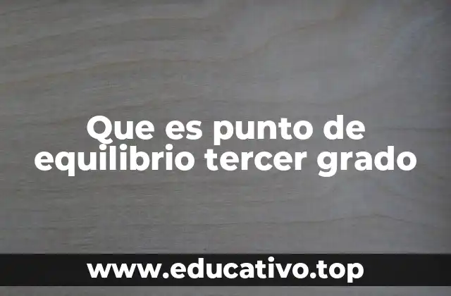 Que es punto de equilibrio tercer grado