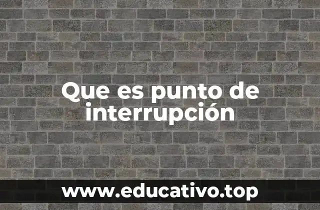 Que es punto de interrupción