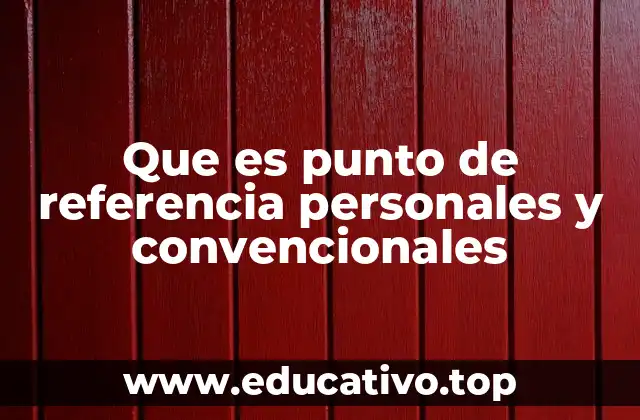 Que es punto de referencia personales y convencionales