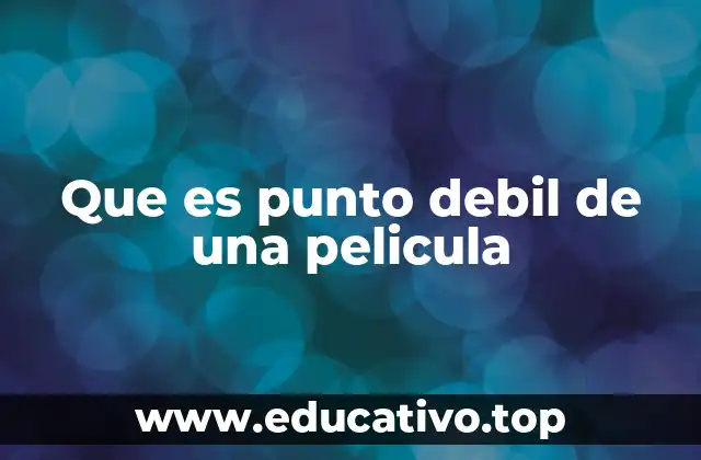 Que es punto debil de una pelicula