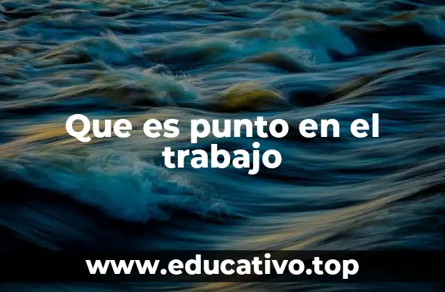 Que es punto en el trabajo