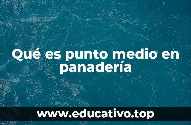 Qué es punto medio en panadería