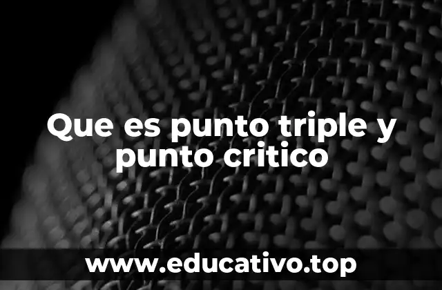 Que es punto triple y punto critico