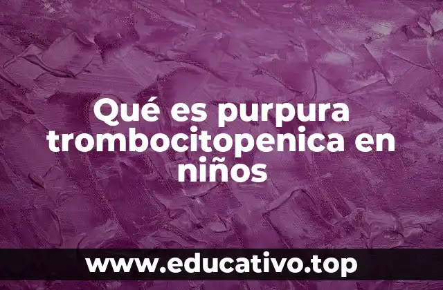 Qué es purpura trombocitopenica en niños