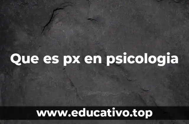 Que es px en psicologia