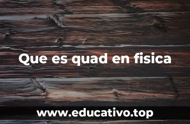 Que es quad en fisica