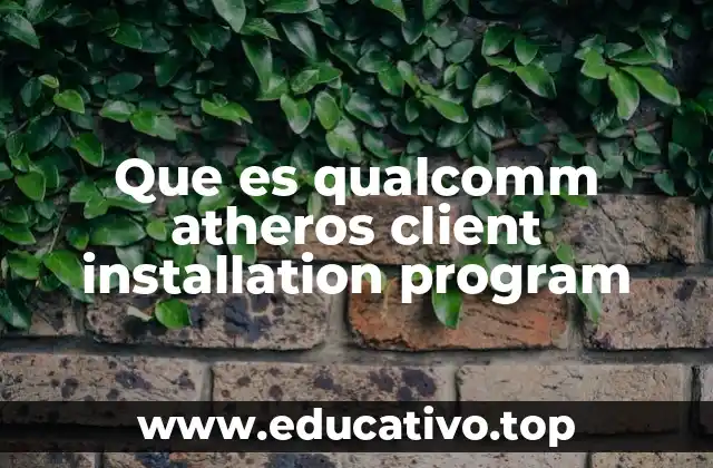 Que es qualcomm atheros client installation program