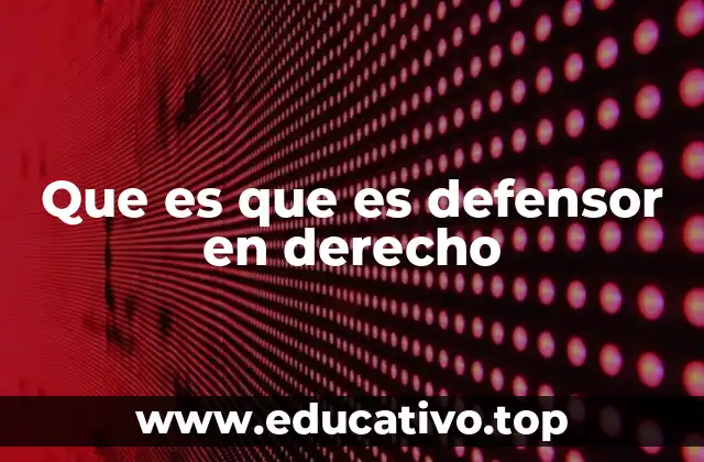 Que es que es defensor en derecho