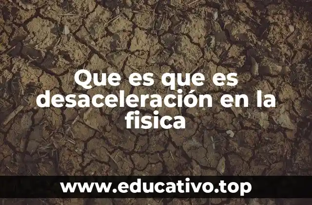 Que es que es desaceleración en la fisica