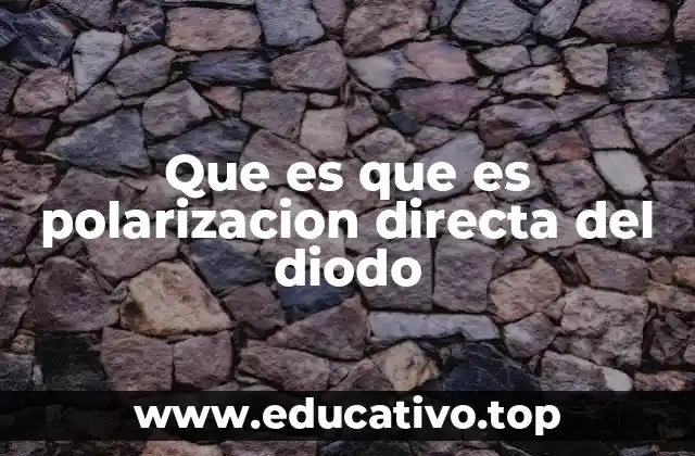 Que es que es polarizacion directa del diodo