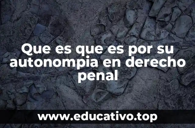 Que es que es por su autonompia en derecho penal