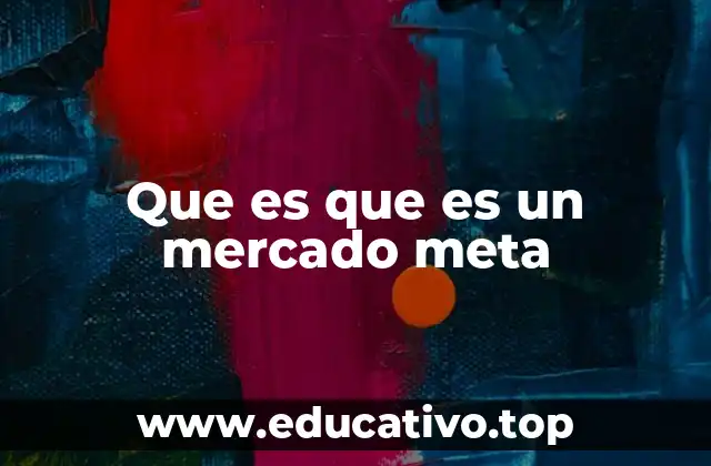 Que es que es un mercado meta