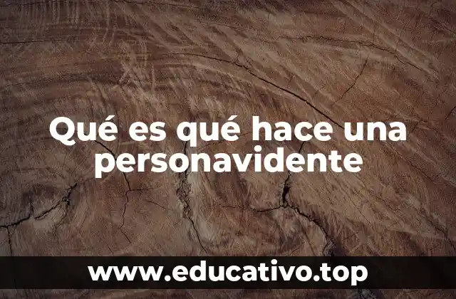 Qué es qué hace una personavidente