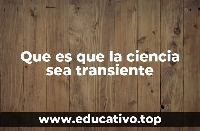 Que es que la ciencia sea transiente