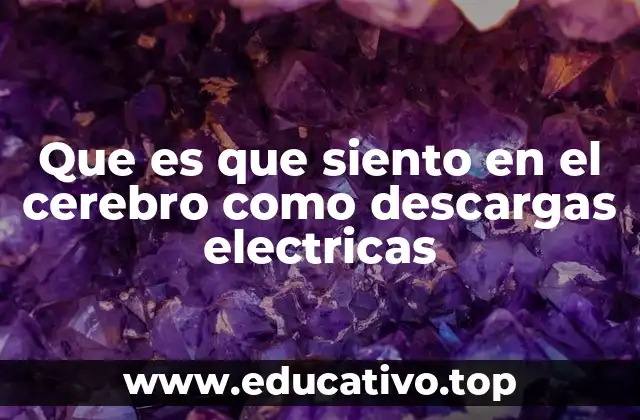 ¿Cómo se siente una descarga eléctrica en el cerebro?