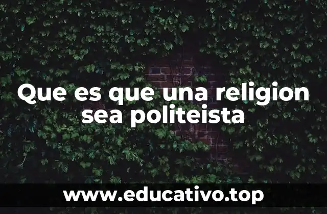 Que es que una religion sea politeista