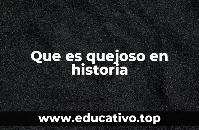 Que es quejoso en historia
