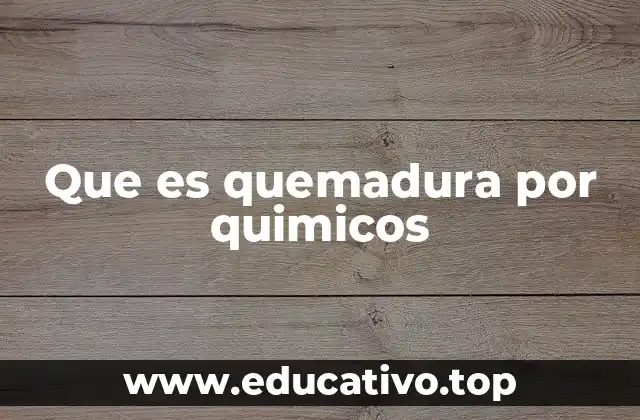 Que es quemadura por quimicos