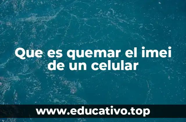 Que es quemar el imei de un celular