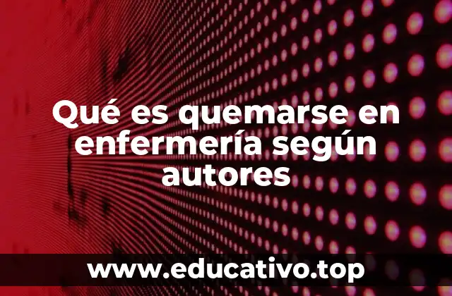 Qué es quemarse en enfermería según autores